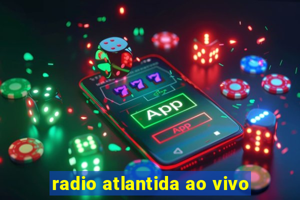 radio atlantida ao vivo